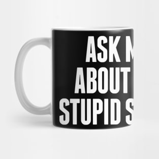 Ask Me About My Stupid Shirt Mug